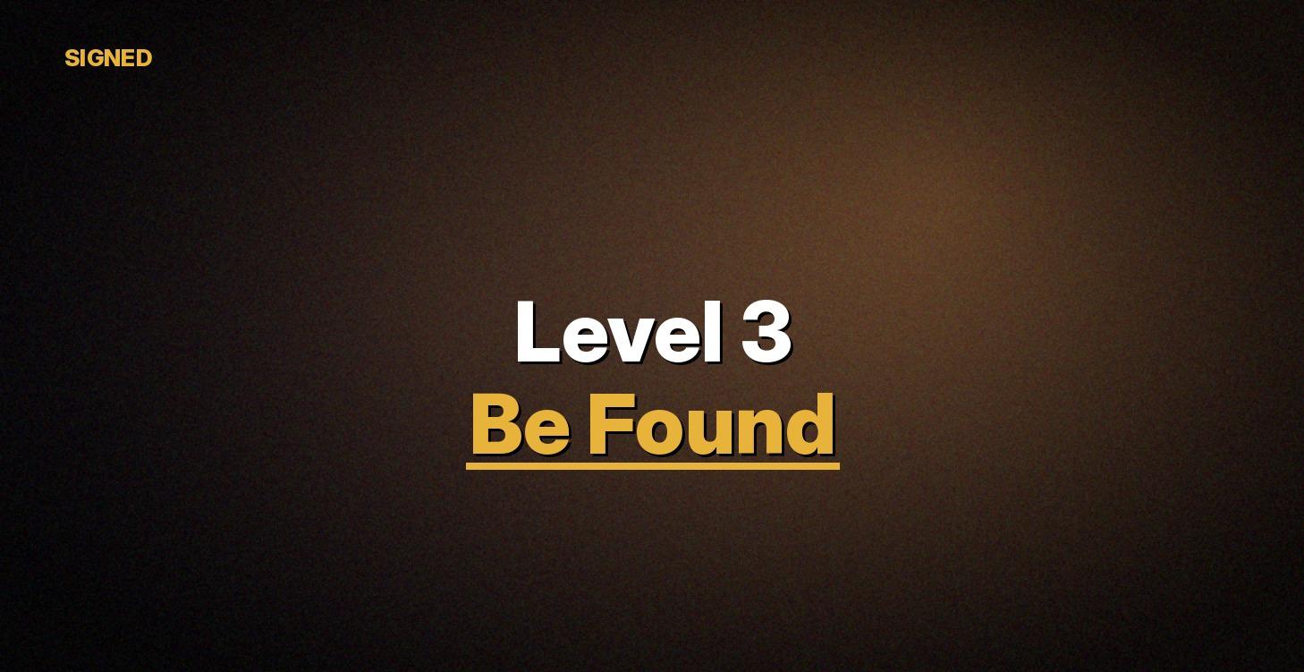 Level 3: Be Found